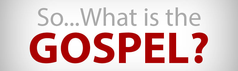 So What is the Gospel